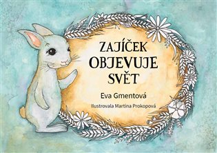 Zajíček objevuje svět - Eva Gmentová