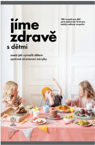 Jíme zdravě s dětmi aneb jak vytvořit dětem správné stravovací návyky - kolektiv autorů