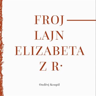Frojlajn Elizabeta z R. - Ondřej Koupil