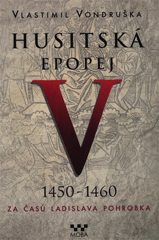 Husitská epopej V. 1450 -1460 - Za časů Ladislava Pohrobka, 2. vydání koupíte na Kosmas.cz