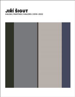 Jiří Šigut Malba / Painting / Malerei 2010-2022 koupíte na Kosmas.cz