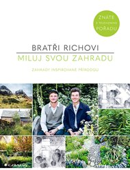 Miluj svou zahradu: Zahrady inspirované přírodou - David Rich, Harry Rich