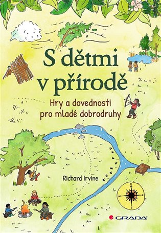 S dětmi v přírodě: Hry a dovednosti pro mladé dobrodruhy - Richard Irvine