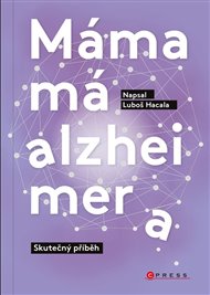 Máma má alzheimera: Skutečný příběh - Luboš Hacala