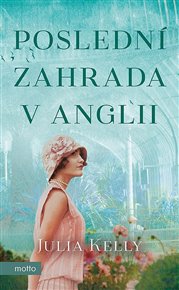Poslední zahrada v Anglii - Julia Kelly