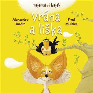 Tajemství bajek: Vrána a liška - Alexandre Jardin