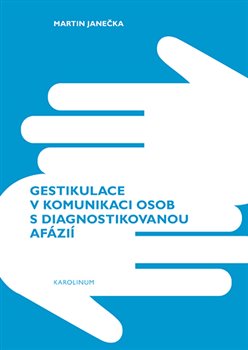 Gestikulace v komunikaci osob s diagnostikovanou afázií koupíte na Kosmas.cz