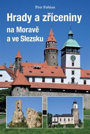 Hrady a zříceniny na Moravě a ve Slezsku - Petr Fabian