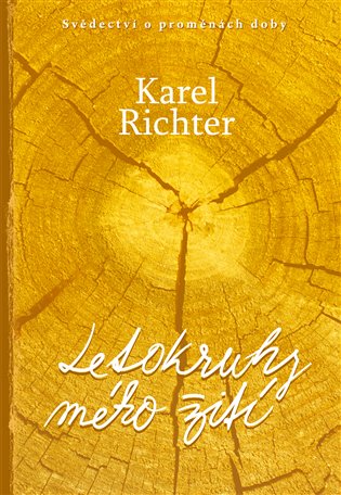 Letokruhy mého žití - Karel Richter