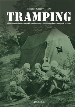 Tramping - Dějiny, osobnosti,trampská píseň, osady, humor, pověsti, trampové ve filmu