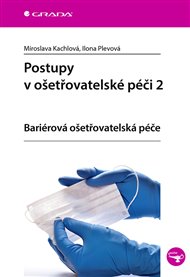 Postupy v ošetřovatelské péči 2: bariérová ošetřovatelská péče - Miroslava Kachlová, Ilona Plevová