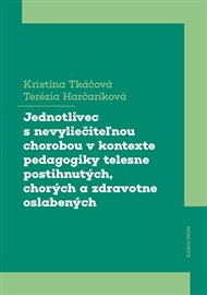 Jednotlivec s nevyliečiteľnou chorobou v kontexte pedagogiky telesne postihnutých, chorých a zdravotne oslabených - Terézia Harčaríková, Kristína Tkáčová