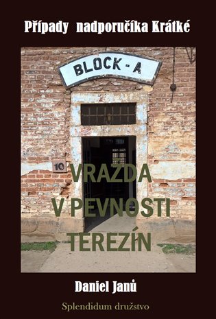 Vražda v pevnosti Terezín: Případy nadporučíka Krátké - Daniel Janů