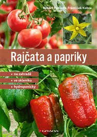 Rajčata a papriky: Na zahradě - ve skleníku - hydroponicky - František Kobza, Robert Pokluda