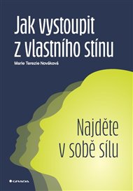 Jak vystoupit z vlastního stínu: Najděte v sobě sílu - Marie Terezie Nováková