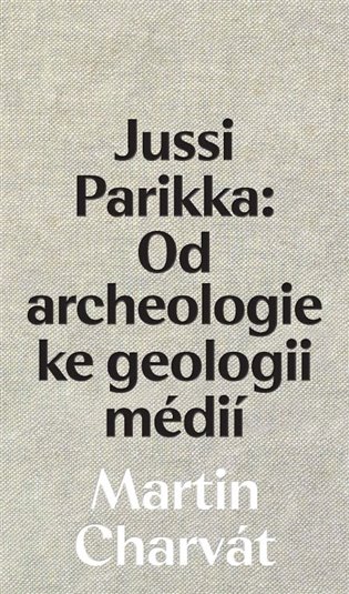 Jussi Parikka: Od archeologie ke geologii médií - Martin Charvát
