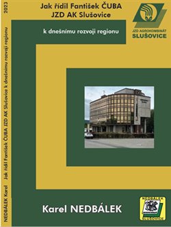 Jak řídil Fantišek Čuba JZD AK Slušovice k dnešnímu rozvoji regionu. koupíte na Kosmas.cz