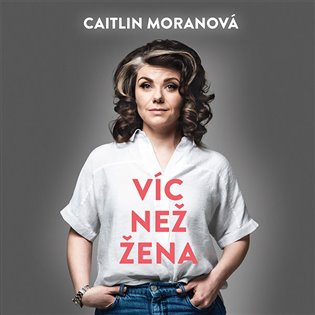 Víc než žena, mp3 - Caitlin Moranová