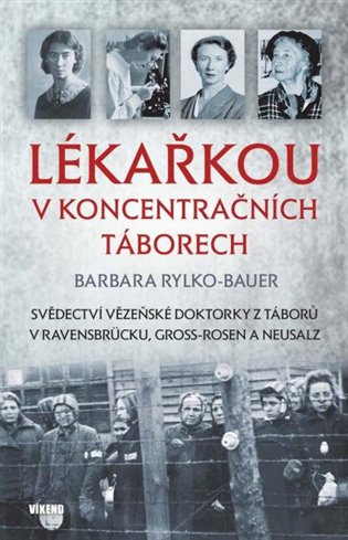 Lékařkou v koncentračních táborech - Barbara Rylko-Bauer
