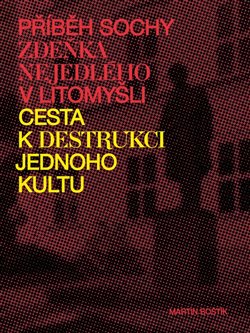 Příběh sochy Zdeňka Nejedlého v Litomyšli. Cesta k destrukci jednoho kultu koupíte na Kosmas.cz