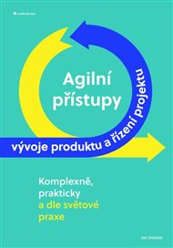 Agilní přístupy vývoje produktu a řízení projektu: komplexně, prakticky a dle světové praxe - Jan Doležal