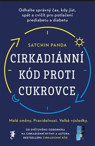 Cirkadiánní kód proti cukrovce: Odhalte správný čas, kdy jíst, spát a cvičit pro potlačení prediabetu a diabetu - Satchin Panda