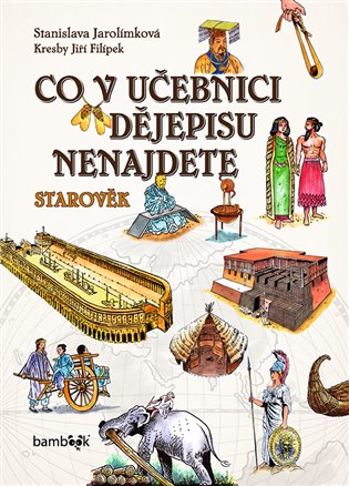 Co v učebnici dějepisu nenajdete - Starověk - Stanislava Jarolímková