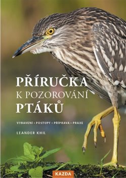 Příručka k pozorování ptáků - Vybavení, postupy, příprava, praxe koupíte na Kosmas.cz