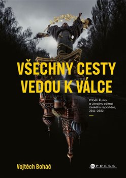 Vojtěch Boháč: Všechny cesty vedou k válce koupíte na Kosmas.cz