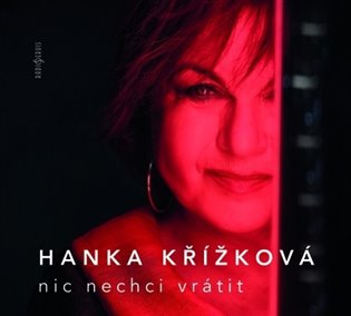 Nic nechci vrátit - Hanka Křížková