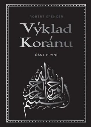 Výklad Koránu – Část první - Robert Spencer