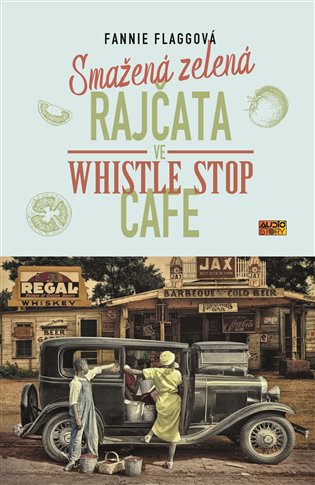 Smažená zelená rajčata ve Whistle Stop Cafe - Fannie Flaggová