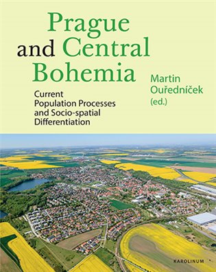 Prague and Central Bohemia: Current Population Processes and Socio-spatial Differentiation - Martin Ouředníček (ed.)