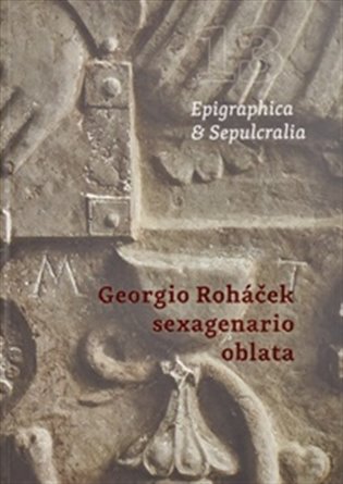 Epigraphica & Sepulcralia 13: Georgio Roháček sexagenario oblata - 