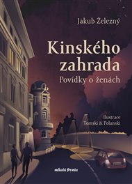Kinského zahrada: Povídky o ženách -  Tomski&Polanski, Jakub Železný
