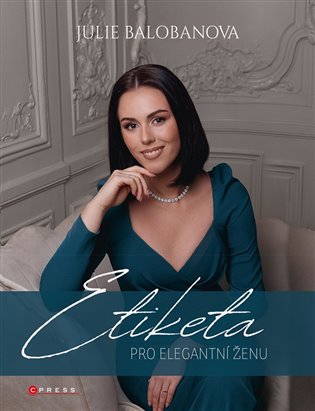 Etiketa pro elegantní ženu - Julie Balobanova