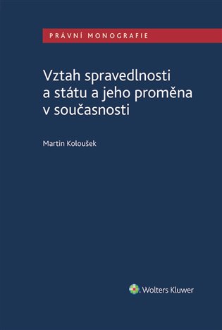 Vztah spravedlnosti a státu a jeho proměna v současnosti - Martin Koloušek