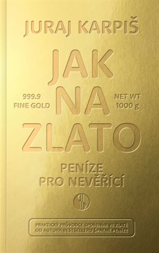 Jak na zlato - Peníze pro nevěřící - Juraj Karpiš