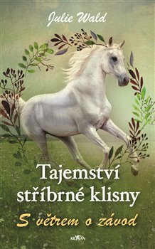 Tajemství stříbrné klisny - S větrem o závod koupíte na Kosmas.cz