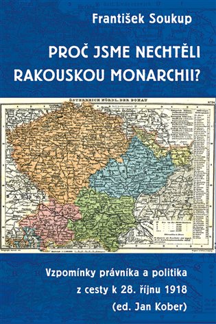 Proč jsme nechtěli rakouskou monarchii? - František Soukup