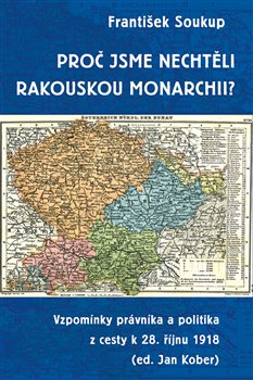 Proč jsme nechtěli rakouskou monarchii? koupíte na Kosmas.cz