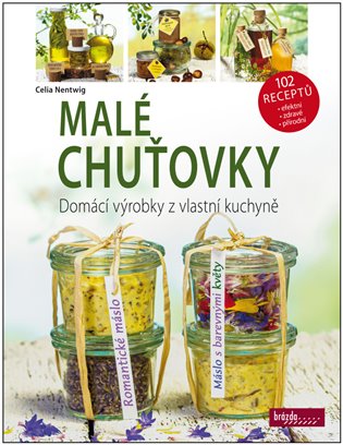 Malé chuťovky - Domácí výrobky z vlastní kuchyně - Celie Nentwig
