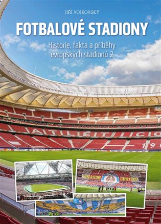 Fotbalové stadiony - Historie, fakta a příběhy evropských stadionů 2 - Jiří Vojkovský