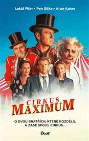 Cirkus Maximum: O dvou bratřích, které rozdělil a zase spojil cirkus... - Lukáš Fišer, Artur Kaiser, Petr Šiška