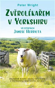 Zvěrolékařem v Yorkshiru: Ve stopách Jamese Herriota - Peter Wright