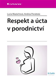 Respekt a úcta v porodnictví - Lucia Mazúchová, Andrea Porubská
