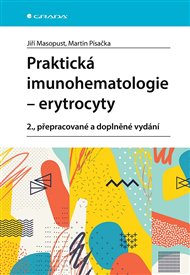 Praktická imunohematologie -  erytrocyty: 2., přepracované a doplněné vydání - Jiří Masopust, Martin Písačka