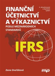Finanční účetnictví a výkaznictví podle mezinárodních standardů IFRS: 6. aktualizované a doplněné vydání - Dana Dvořáková