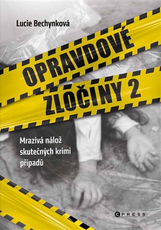 Opravdové zločiny 2: Zákulisí a detaily nejzásadnějších světových případů - Lucie Bechynková