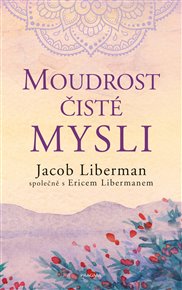 Moudrost čisté mysli - Jacob Liberman, Eric Liberman